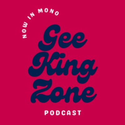 Gee King Zone Podcast